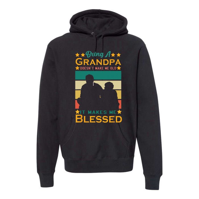 Being A Grandpa Doesn't Make Me Old It Makes Me Blessed Cool Premium Hoodie