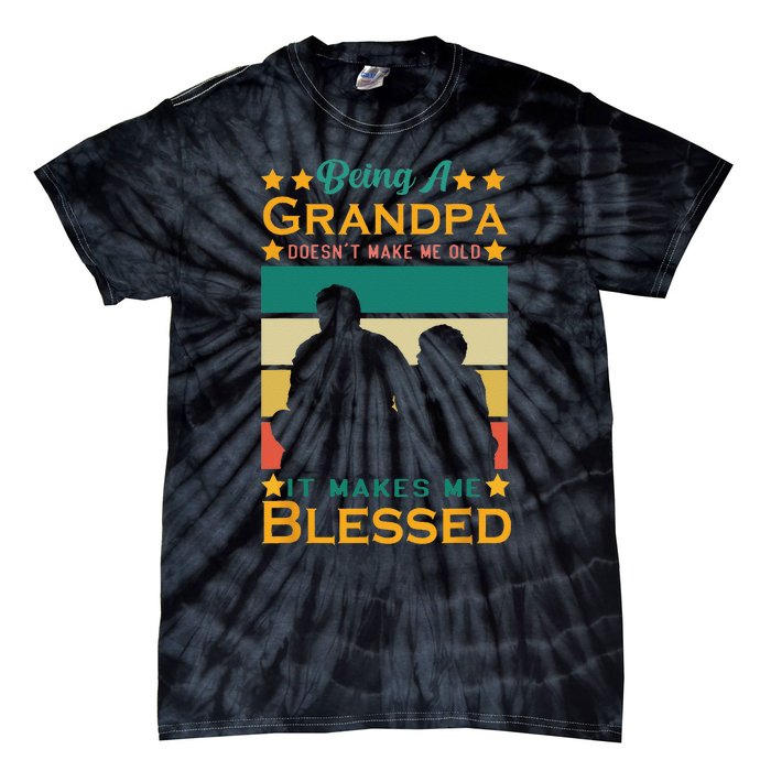 Being A Grandpa Doesn't Make Me Old It Makes Me Blessed Cool Tie-Dye T-Shirt