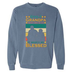 Being A Grandpa Doesn't Make Me Old It Makes Me Blessed Cool Garment-Dyed Sweatshirt