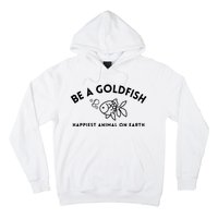 Be A Gold Fish Golden Fish Happiest Animal On Earth Hoodie