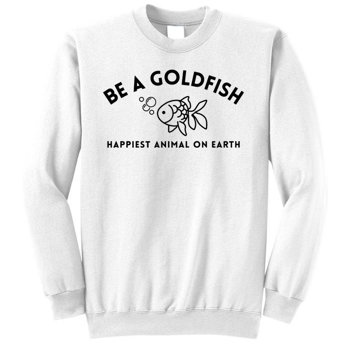 Be A Gold Fish Golden Fish Happiest Animal On Earth Sweatshirt