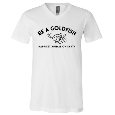 Be A Gold Fish Golden Fish Happiest Animal On Earth V-Neck T-Shirt