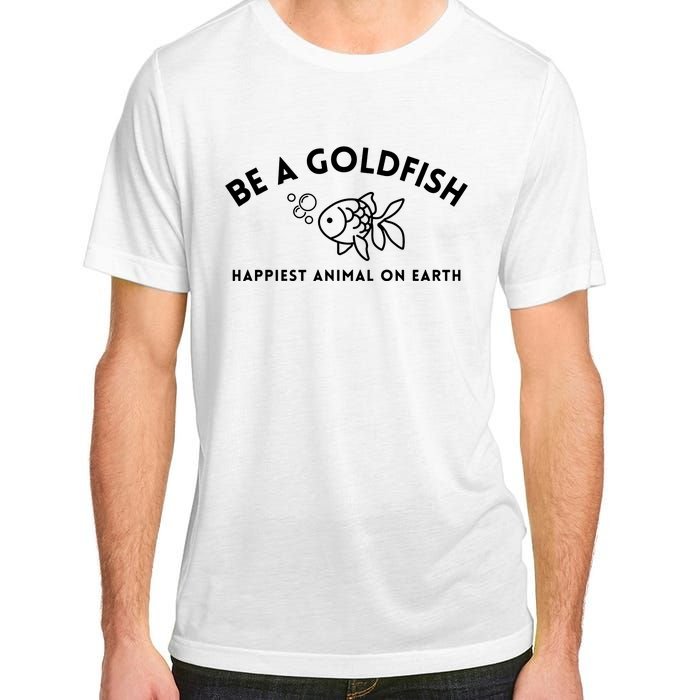 Be A Gold Fish Golden Fish Happiest Animal On Earth Adult ChromaSoft Performance T-Shirt