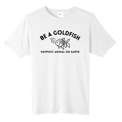 Be A Gold Fish Golden Fish Happiest Animal On Earth Tall Fusion ChromaSoft Performance T-Shirt