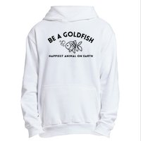 Be A Gold Fish Golden Fish Happiest Animal On Earth Urban Pullover Hoodie