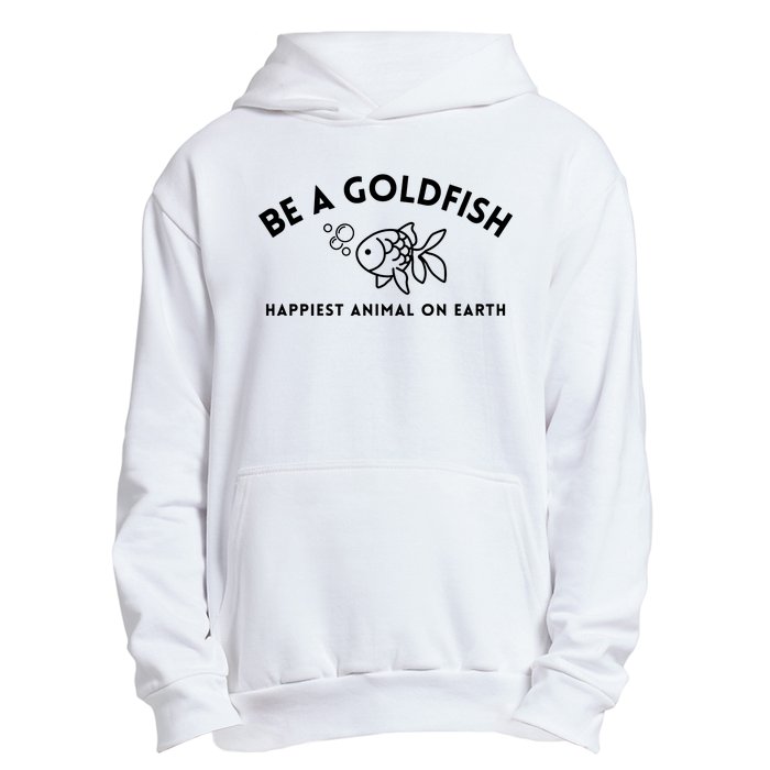 Be A Gold Fish Golden Fish Happiest Animal On Earth Urban Pullover Hoodie