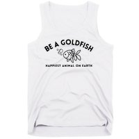 Be A Gold Fish Golden Fish Happiest Animal On Earth Tank Top