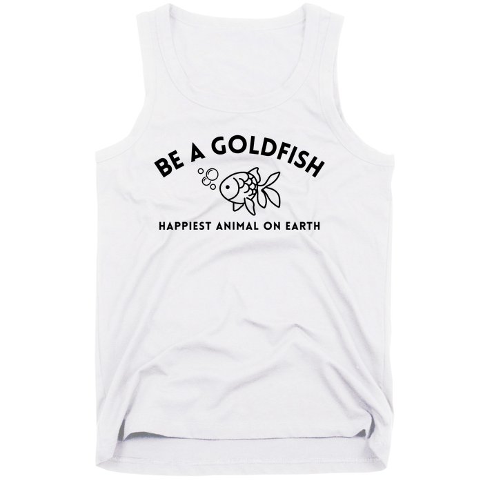 Be A Gold Fish Golden Fish Happiest Animal On Earth Tank Top