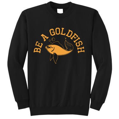 Be A Goldfish Golden Fish Sweatshirt