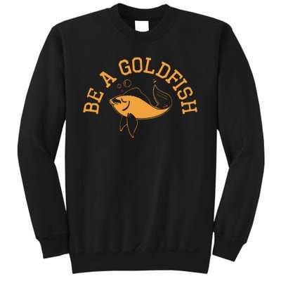 Be A Goldfish Golden Fish Sweatshirt