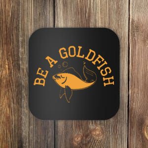 Be A Goldfish Golden Fish Coaster