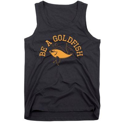 Be A Goldfish Golden Fish Tank Top