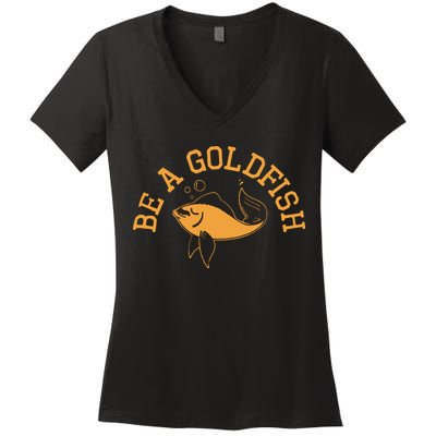 Be A Goldfish Golden Fish Women's V-Neck T-Shirt