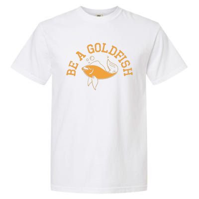 Be A Goldfish Golden Fish Garment-Dyed Heavyweight T-Shirt