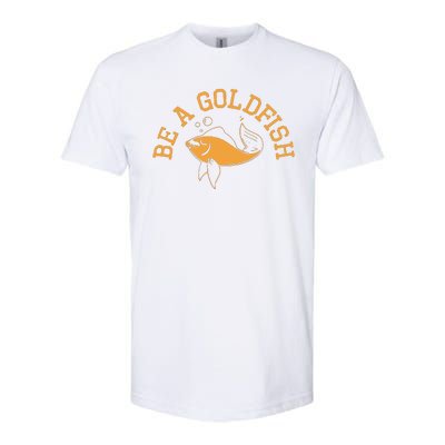 Be A Goldfish Golden Fish Softstyle CVC T-Shirt