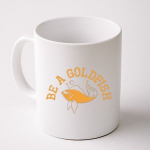 Be A Goldfish Golden Fish Coffee Mug