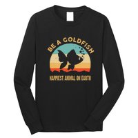 Be A Goldfish Happiest Animal On Earth Long Sleeve Shirt