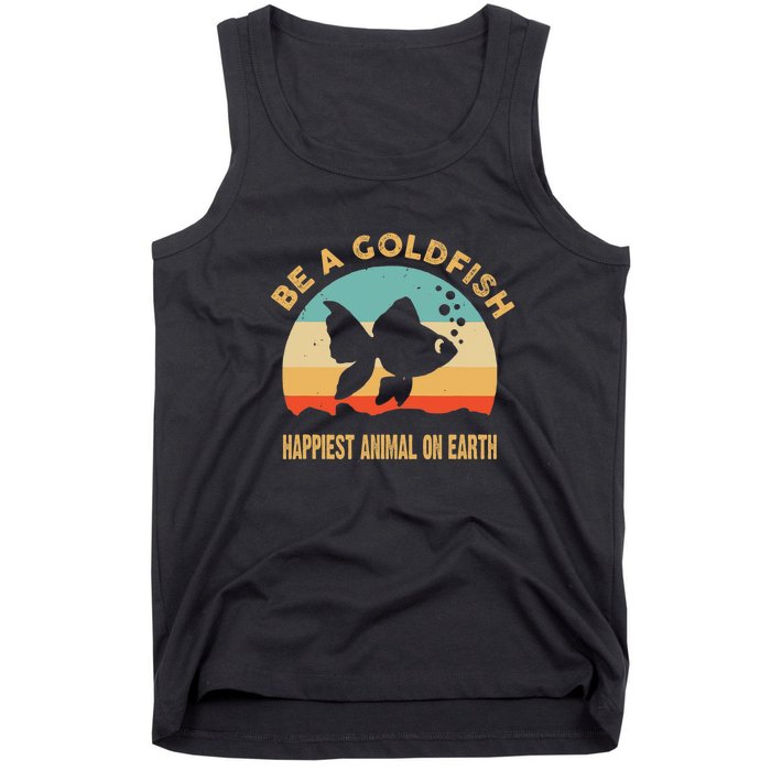 Be A Goldfish Happiest Animal On Earth Tank Top