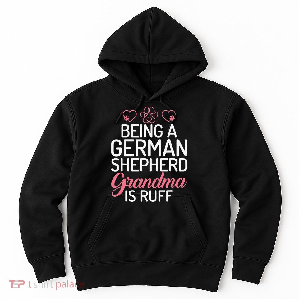 Being a German Shepherd Grandma is ruff Hoodie