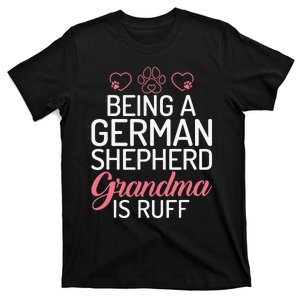 Being a German Shepherd Grandma is ruff T-Shirt