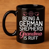 Being a German Shepherd Grandma is ruff 11oz C Handle Ceramic Mug