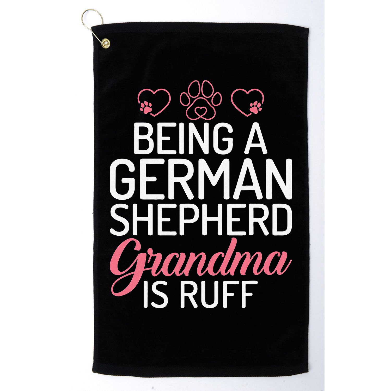 Being a German Shepherd Grandma is ruff Golf Towel