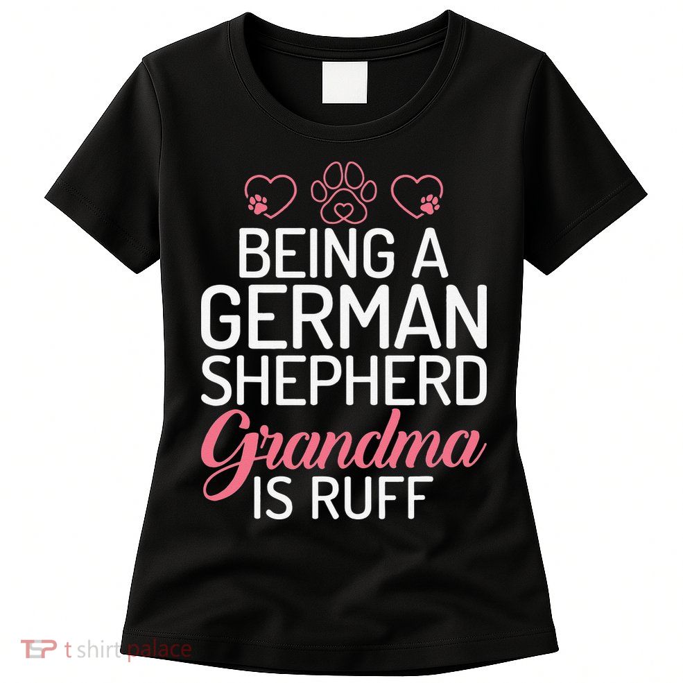 Being a German Shepherd Grandma is ruff Womens T-Shirt