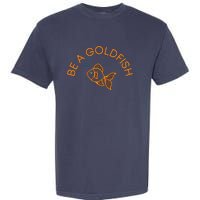 Be A Goldfish Garment-Dyed Heavyweight T-Shirt