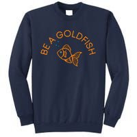 Be A Goldfish Sweatshirt