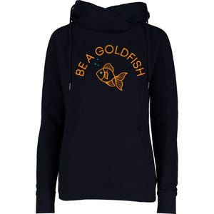 Be A Goldfish Womens Funnel Neck Pullover Hood