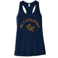 Be A Goldfish Women's Racerback Tank