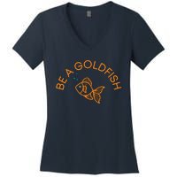 Be A Goldfish Women's V-Neck T-Shirt