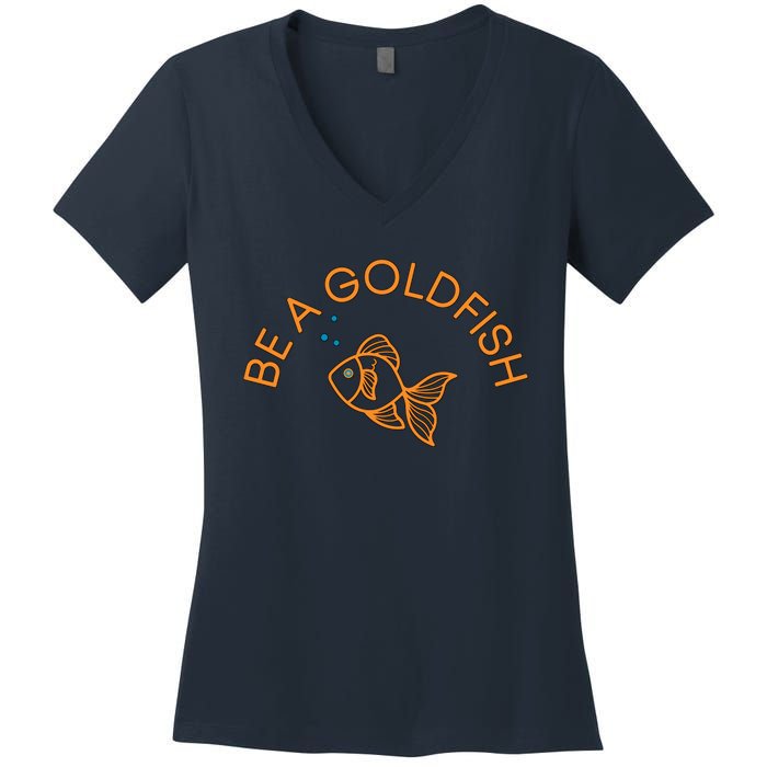 Be A Goldfish Women's V-Neck T-Shirt