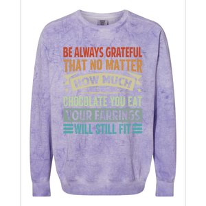 Be Always Grateful That No Matter How Much Chocolate Gift Colorblast Crewneck Sweatshirt