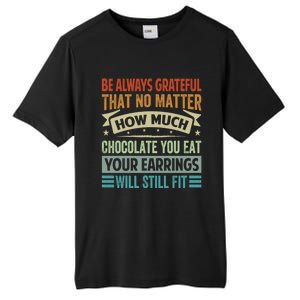 Be Always Grateful That No Matter How Much Chocolate Gift Tall Fusion ChromaSoft Performance T-Shirt