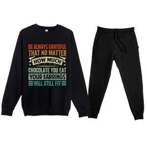 Be Always Grateful That No Matter How Much Chocolate Gift Premium Crewneck Sweatsuit Set