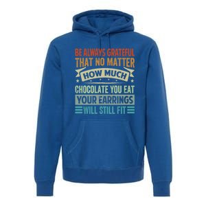 Be Always Grateful That No Matter How Much Chocolate Gift Premium Hoodie