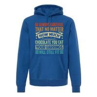 Be Always Grateful That No Matter How Much Chocolate Gift Premium Hoodie