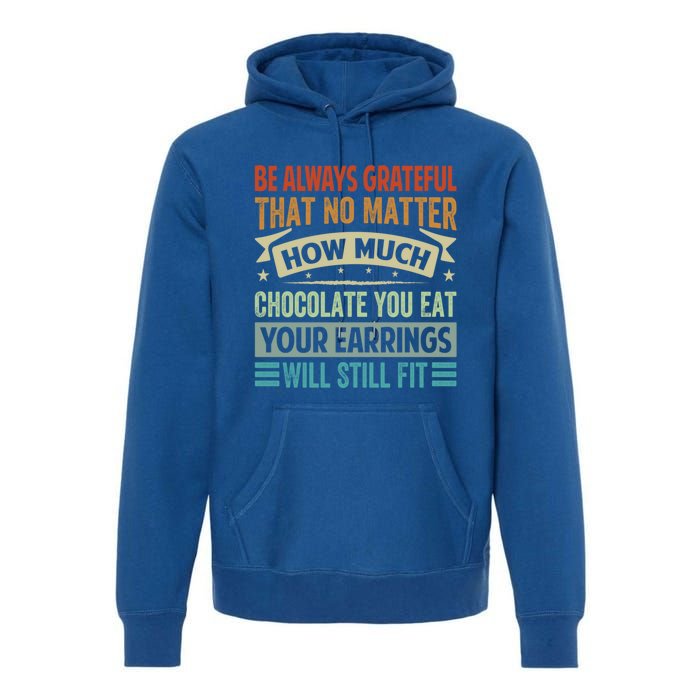 Be Always Grateful That No Matter How Much Chocolate Gift Premium Hoodie