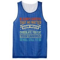 Be Always Grateful That No Matter How Much Chocolate Gift Mesh Reversible Basketball Jersey Tank