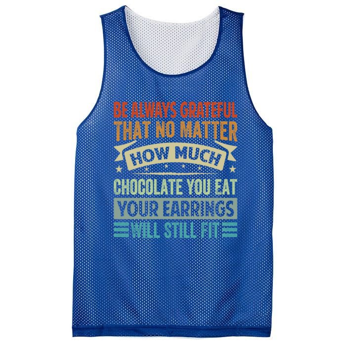 Be Always Grateful That No Matter How Much Chocolate Gift Mesh Reversible Basketball Jersey Tank