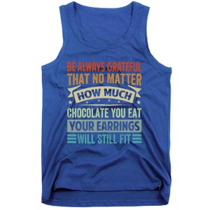 Be Always Grateful That No Matter How Much Chocolate Gift Tank Top