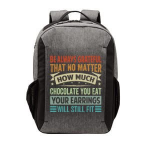 Be Always Grateful That No Matter How Much Chocolate Gift Vector Backpack