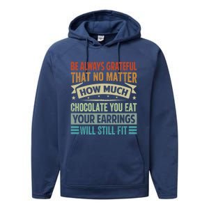 Be Always Grateful That No Matter How Much Chocolate Gift Performance Fleece Hoodie