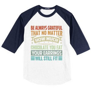 Be Always Grateful That No Matter How Much Chocolate Gift Baseball Sleeve Shirt