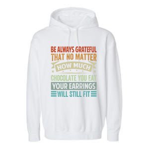 Be Always Grateful That No Matter How Much Chocolate Gift Garment-Dyed Fleece Hoodie