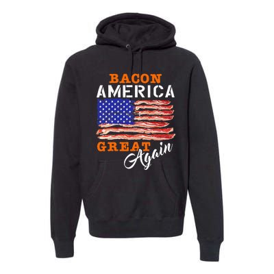 Bacon America Great Again Funny Barbecue Bbq 2024 Premium Hoodie