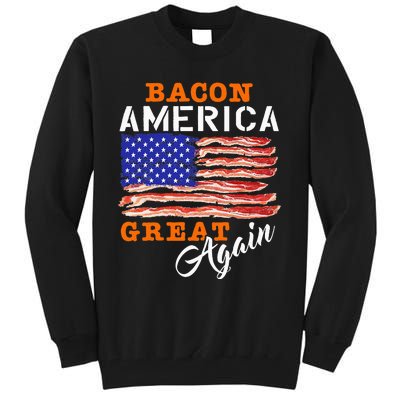 Bacon America Great Again Funny Barbecue Bbq 2024 Tall Sweatshirt