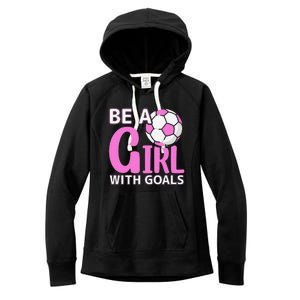 Be A Girl With Goals I Soccer Women's Fleece Hoodie