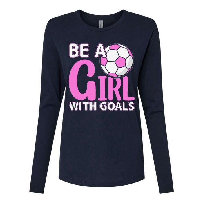 Be A Girl With Goals I Soccer Womens Cotton Relaxed Long Sleeve T-Shirt